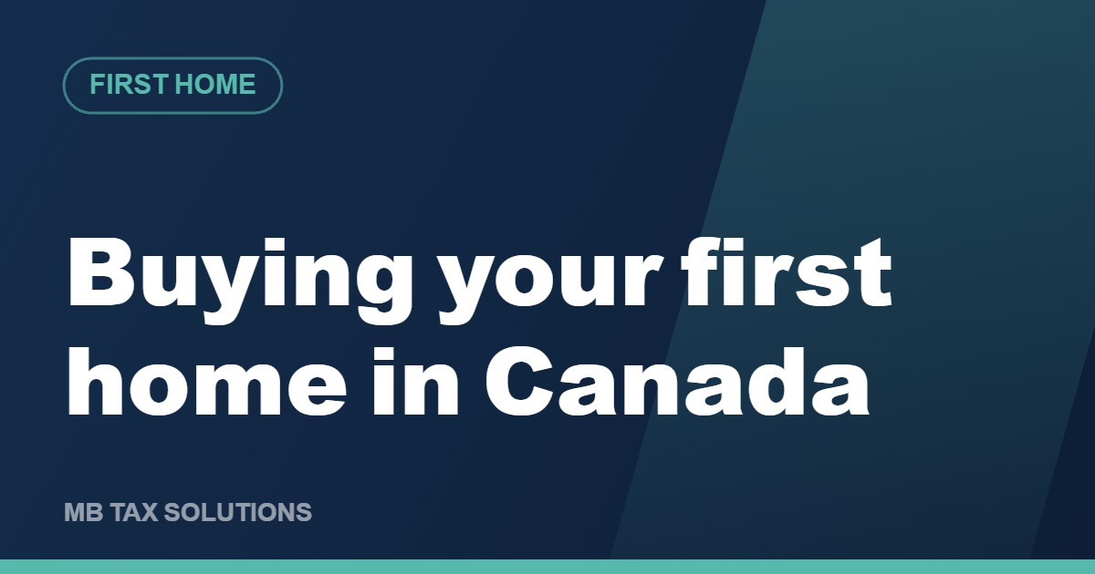 Buying your first home in Canada, a guide by MB Tax Solutions