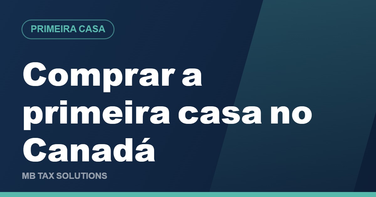 Comprar a primeira casa no Canadá, guia da MB Tax Solutions