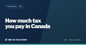 How much tax you pay in Canada, a guide by MB Tax Solutions