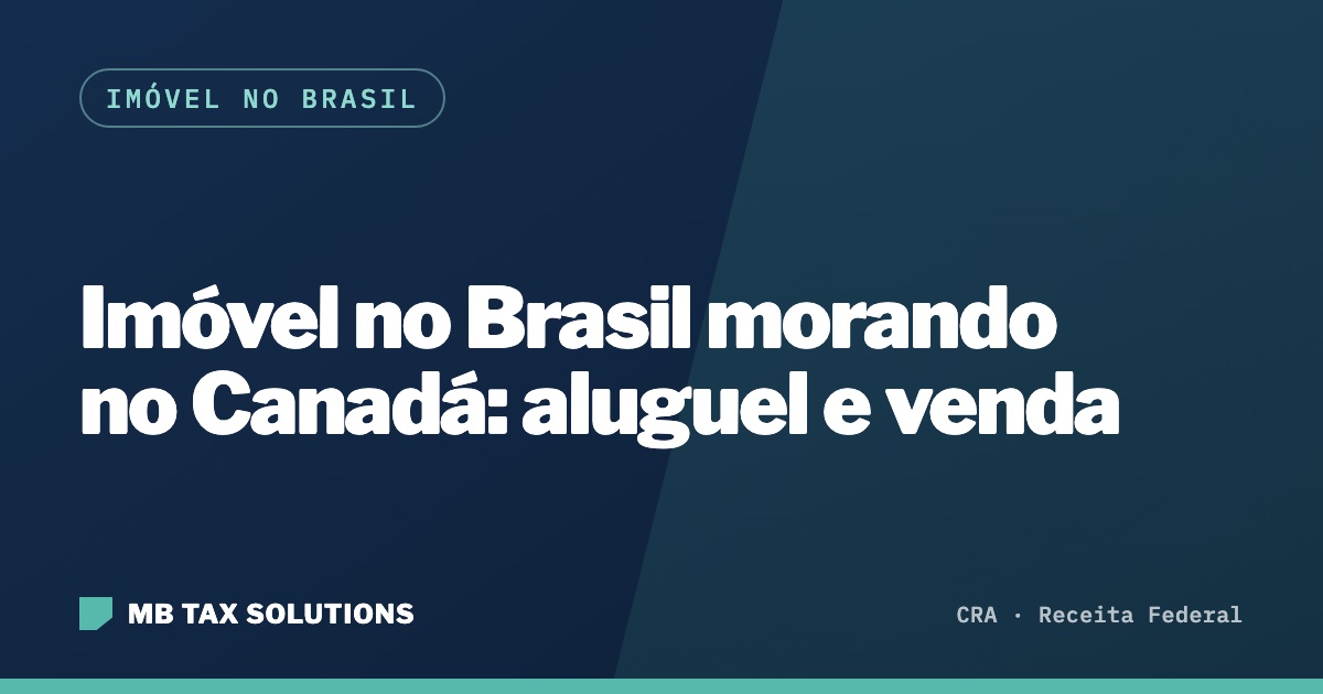 Imóvel no Brasil morando no Canadá, guia da MB Tax Solutions