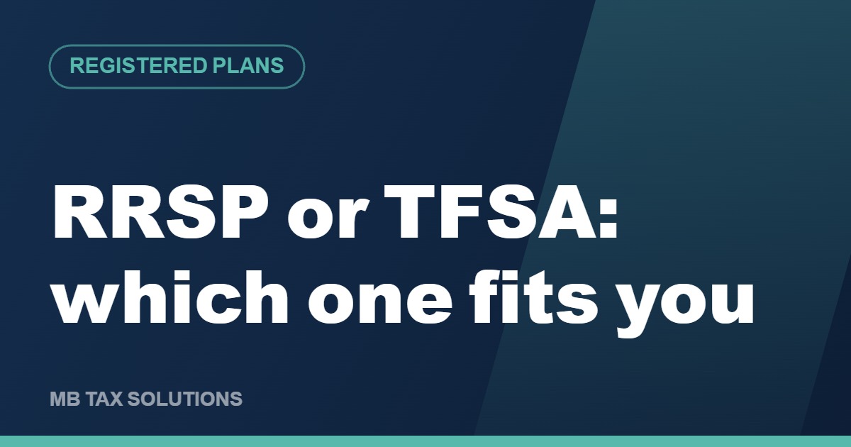 RRSP or TFSA, which one fits you, a guide by MB Tax Solutions