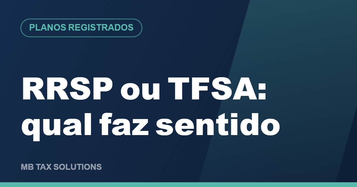 RRSP ou TFSA, qual faz sentido para você, guia da MB Tax Solutions