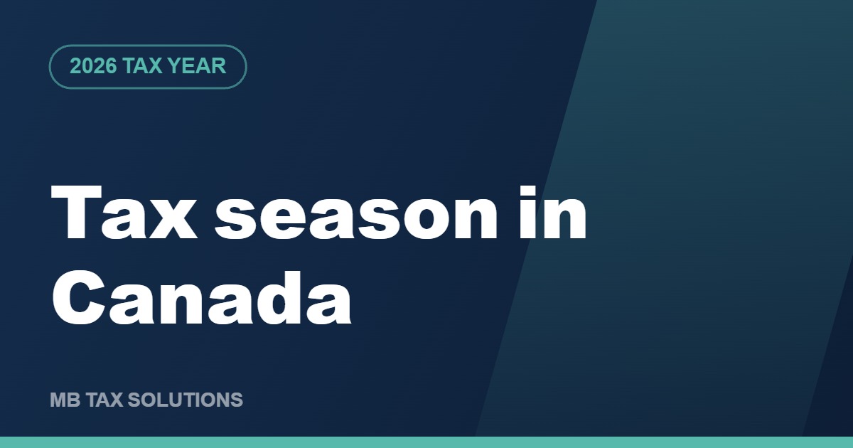 Tax season in Canada for the 2026 tax year, a guide by MB Tax Solutions