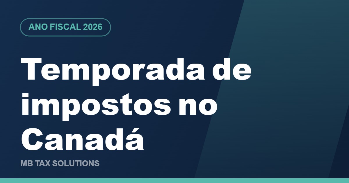Temporada de impostos no Canadá, ano fiscal de 2026, guia da MB Tax Solutions